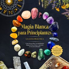magia blanca para principiantes  la guia practica: como desarrollar tus habilidades magicas paso a paso y aprender el arte de la brujeria  incluyendo rituales, trabajo energetico, piedras preciosas y mucho mas. (audiolibro)-aja devi-9783757636920