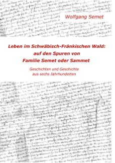 leben im schwabisch-frankischen wald: auf den spuren von familie semet oder sammet (ebook)-9783769372120