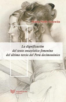 la dignificacion del texto ensayistico femenino del ultimo tercio del peru decimononico (ebook)-maría nelly goswitz-9783968692920