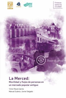 la merced: movilidad y flujos de personas en un mercado popular antiguo (ebook)-victor reyes garcia-manuel suarez-javier delgado-9786073021920