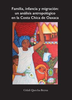 familia, infancia y migracion: un analisis antropologico en la costa chica de oaxaca (ebook)-citlali quecha reyna-9786073057820