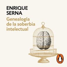 genealogia de la soberbia intelectual (audiolibro)-enrique serna-9786073822220