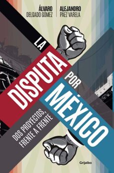 la disputa por mexico (ebook)-álvaro delgado gómez-alejandro páez varela-9786073866620
