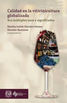 calidad en la vitivinicultura globalizada: sus multiples usos y significados (ebook)-martha judith sánchez gómez-germán quaranta-9786075874920