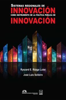 sistemas regionales de innovacion como instrumento de la politica publica de innovacion (ebook)-ryszard e. rozga luter-jose luis solleiro-9786077115120