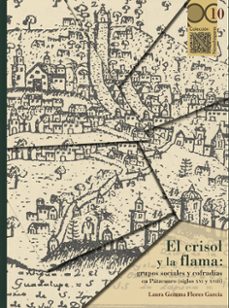 el crisol y la flama: grupos sociales y cofradias en patzcuaro (siglos xvi y xviii) (ebook)-laura gemma flores garcía-9786078918720