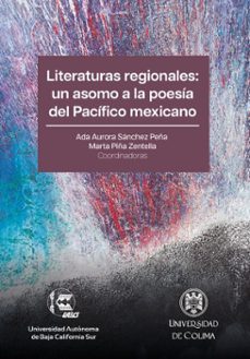 literaturas regionales: un asomo a la poesia del pacifico mexicano (ebook)-ada aurora sánchez peña-marta piña zentella-carlos alberto ramírez vuelvas-9786078925520