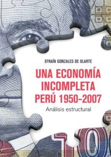 una economía incompleta. perú 1950-2007 (ebook)-efrain gonzales de olarte-9786123172220