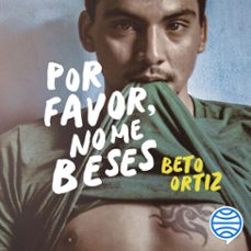 por favor, no me beses (audiolibro)-beto ortiz-9786123195120