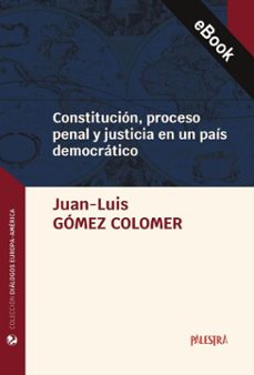 constitucion, proceso penal y justicia en un pais democratico (ebook)-juan-luis gómez colomer-9786123256920
