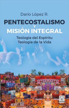pentecostalismo y mision integral (ebook)-dario lopez r.-9786124252020