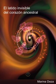 el latido invisible del corazon ancestral (ebook)-marina deza-9786316658920
