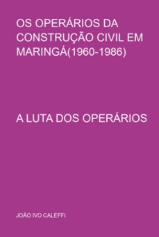 os operarios da construço civil em maringa(1960-1986) (ebook)-joão ivo caleffi-9786500999020