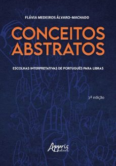 conceitos abstratos: escolhas interpretativas de portugues para libras (ebook)-flávia medeiros álvaro-machado-9786525063720