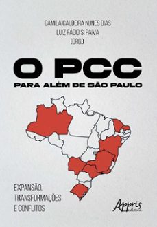 o pcc para alem de so paulo: expanso, transformaçes e conflitos (ebook)-camila caldeira nunes dias-luiz fábio s. paiva-9786525085920