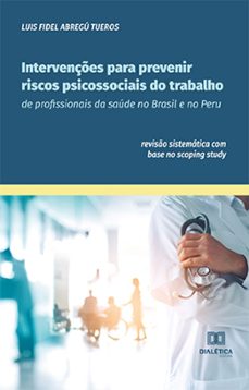 intervenções para prevenir riscos psicossociais do trabalho de profissionais da saúde no brasil e no peru (ebook)-luis fidel abregú tueros-9786525235820