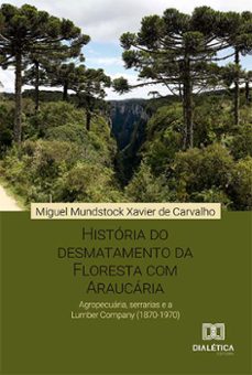 história do desmatamento da floresta com araucária (ebook)-miguel mundstock xavier de carvalho-9786525288420