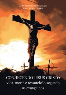 conhecendo jesus cristo vida, morte e ressureiço segundo os evangelhos (ebook)-anderson ricardo gomes; sueli nunes duarte-9786526643020
