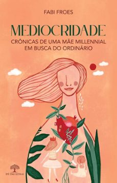 mediocridade - cronicas de uma me millennial em busca do ordinario (ebook)-fabi froes-9786552397720