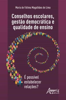 conselhos escolares, gesto democratica e qualidade de ensino: e possivel estabelecer relaçes? (ebook)-maria de fatima magalhaes de lima-9786555232820