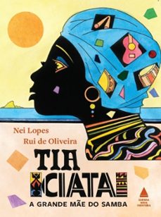 tia ciata, a grande me do samba (ebook)-nei lopes-rui de oliveira-9786556408620