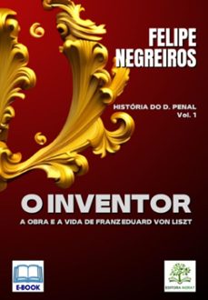 o inventor: a obra e a vida de franz eduard von liszt [e-book] (ebook)-negreiros felipe-9786586183320