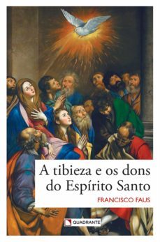 a tibieza e os dons do espirito santo (ebook)-francisco faus-9786586964820