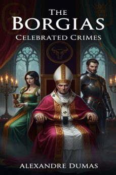 the borgias: celebrated crimes (ebook)-alexandre dumas-9786726552320