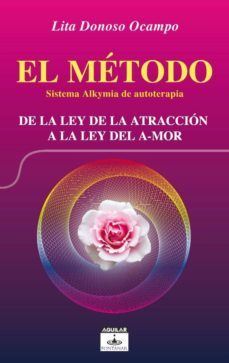 el metodo: sistema alkymia de autoterapia: de la ley de la atracc ion a la ley del a-mor-lita donoso ocampo-9788403599420