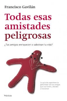 todas esas amistades peligrosas: la guia de supervivencia para tratar con los amigos que nos hieren, ofenden o traicionan-9788408070320