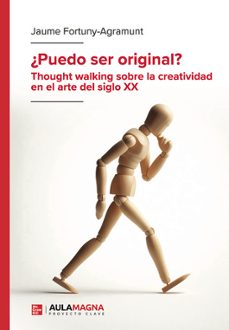 ¿puedo ser original? thought walking sobre la creatividad en el a rte del siglo xx-jaume fortuny agramunt-9788410458420