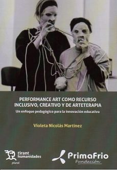 performance art como recurso inclusivo, creativo y de arteterapia : un enfoque pedagógico para la innovación educativa-violeta nicolas martinez-9788410818620