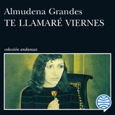 te llamaré viernes-almudena grandes-9788411072120