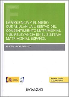 violencia y miedo que anulan la libertad del consentimiento y su relevancia en el sistema matrimonial español-mercedes vidal gallardo-9788411631020
