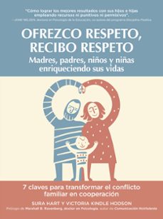 ofrezco respeto, recibo respeto: madres, padres, niños y niñas enriqueciendo sus vidas: 7 claves para transformar el conflicto  familiar en cooperacion-sura hart-victoria kindle hodson-9788412027020