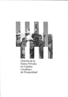 historia de la banca privada en españa: creadores de prosperidad-9788412072020