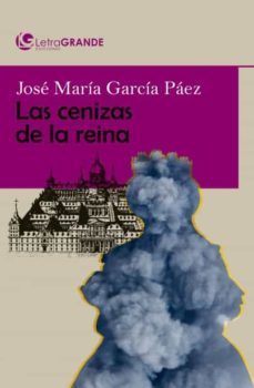 las cenizas de la reina (ed. en letra grande)-jose maria garcia paez-9788412098020