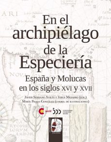 en el archipielago de la especieria: españa y molucas en los siglos xvi y xvii-9788412221220