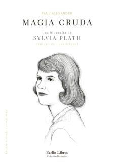 magia cruda. una biografía de sylvia plath (2ª ed.)-paul alexander-9788412576320