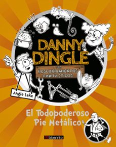 danny dingle y sus descubrimientos fantasticos: el todopoderoso pie metalico (ebook)-angie lake-9788413308661