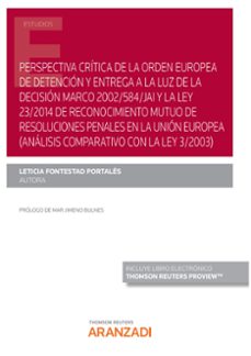 perspectiva crítica de la orden europea de detención y entrega a la luz de la decisión marco 2002/584/jai y la ley 23/2014 de reconocimiento mutuo de resoluciones penales en al unión europea     (anál-leticia fontestad portales-9788413456720