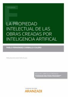 la propiedad intelectual de las obras creadas por inteligencia artificial-pablo fernandez carballo calero-9788413463520