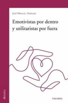emotivistas por dentro y utilitaristas por fuera-jose manuel horcajo-9788413681320