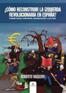 ¿como reconstruir la izquierda revolucionaria en españa?-roberto vaquero-9788413746920