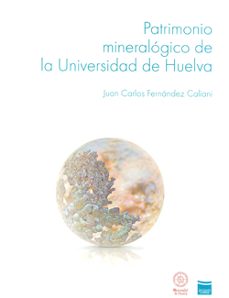 patrimonio mineralogico de universidad de huelva-juan carlos fernandez caliani-9788415147220