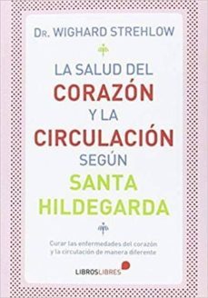 la salud del corazon y la circulacion segun santa hildegarda-wighard strehlow-9788415570820