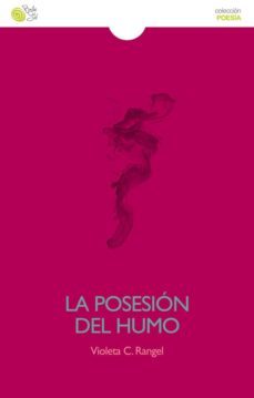la posesion del humo-violeta c. rangel-9788415700920