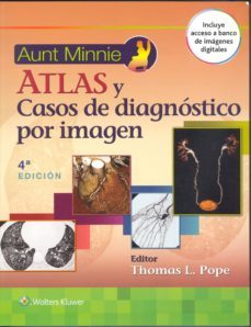 aunt minnie. atlas y casos clinicos de diagnostico por imagen (4ª ed.)-thomas l. pope-9788416004720