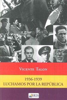luchamos por la republica 1936-1939-vicente talon-9788416022120