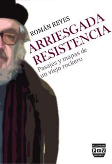 arriestada resistencia: pasajes y mapas de un viejo rockero-roman reyes-9788416032020